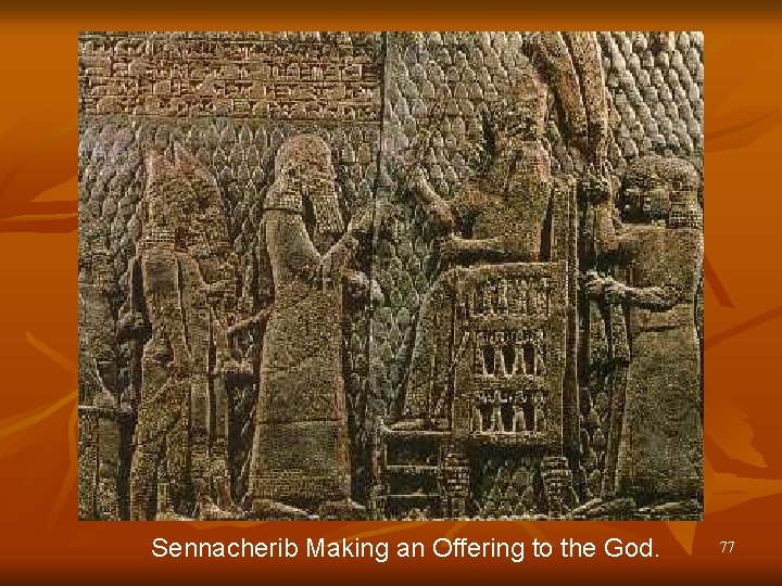 Sennacherib Making an Offering to the God. 77 