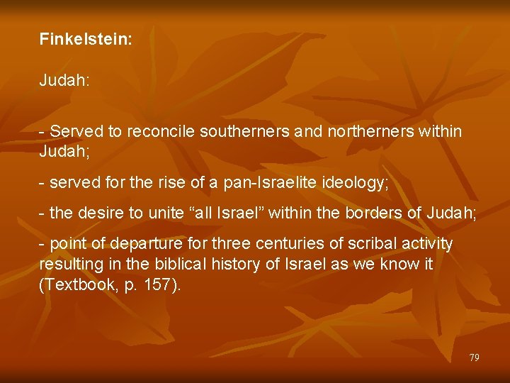 Finkelstein: Judah: - Served to reconcile southerners and northerners within Judah; - served for