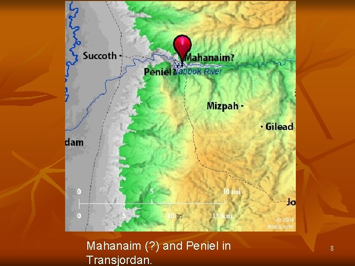 Mahanaim (? ) and Peniel in Transjordan. 8 