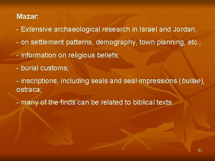 Mazar: - Extensive archaeological research in Israel and Jordan; - on settlement patterns, demography,