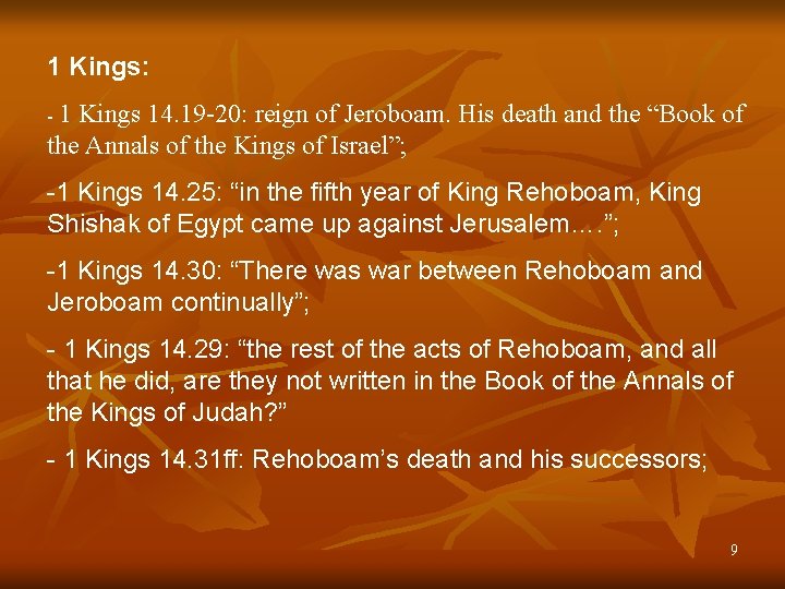 1 Kings: -1 Kings 14. 19 -20: reign of Jeroboam. His death and the