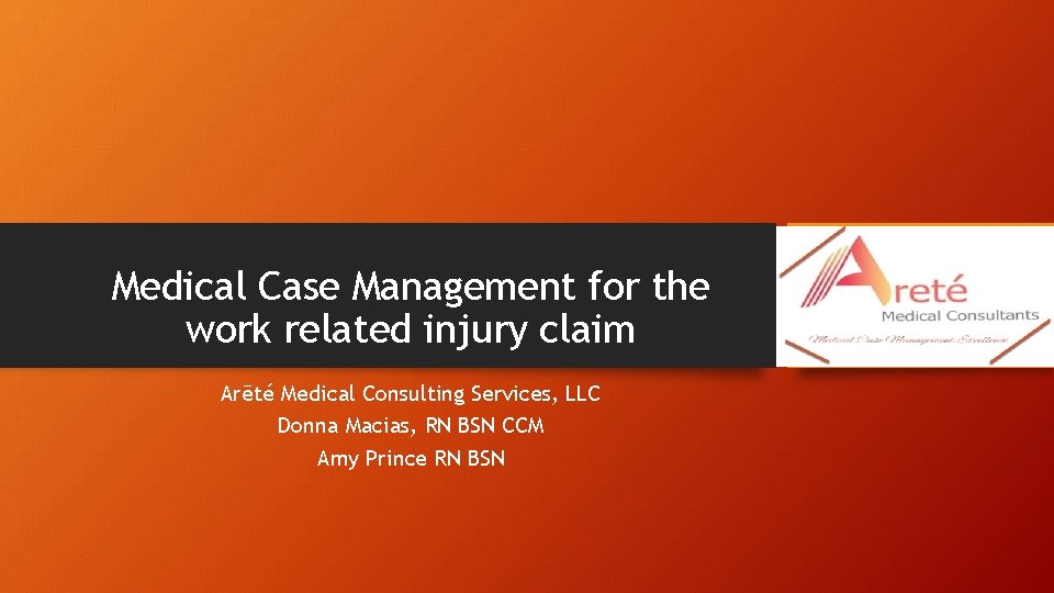 Medical Case Management for the work related injury claim Arēté Medical Consulting Services, LLC