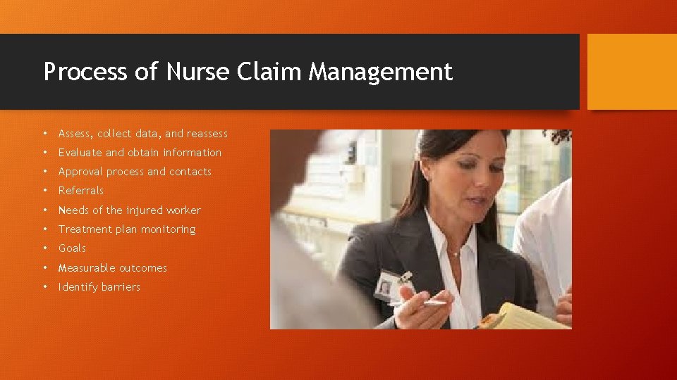Process of Nurse Claim Management • Assess, collect data, and reassess • Evaluate and