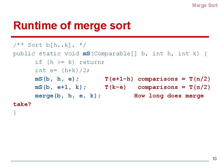 Merge Sort Runtime of merge sort /** Sort b[h. . k]. */ public static