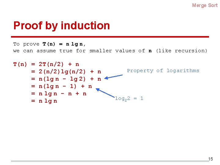 Merge Sort Proof by induction To prove T(n) = n lg n, we can