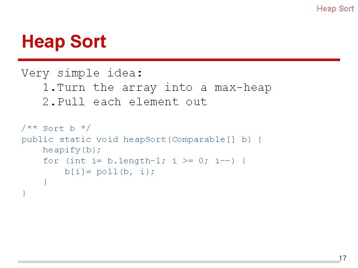 Heap Sort Very simple idea: 1. Turn the array into a max-heap 2. Pull