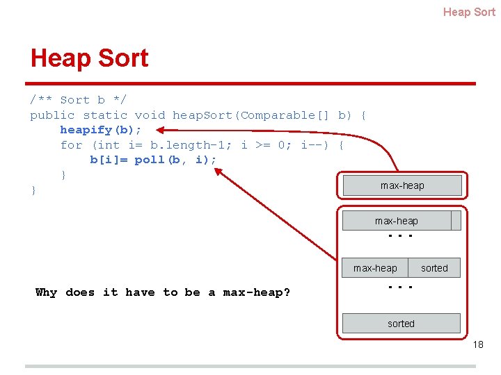 Heap Sort /** Sort b */ public static void heap. Sort(Comparable[] b) { heapify(b);