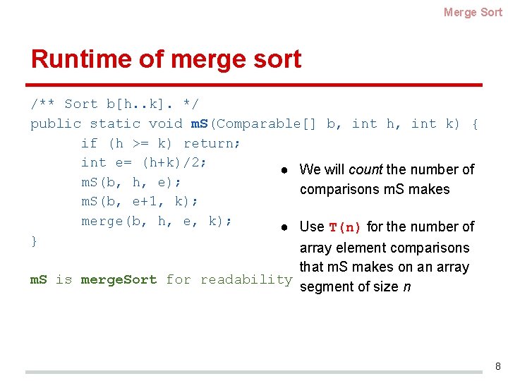 Merge Sort Runtime of merge sort /** Sort b[h. . k]. */ public static