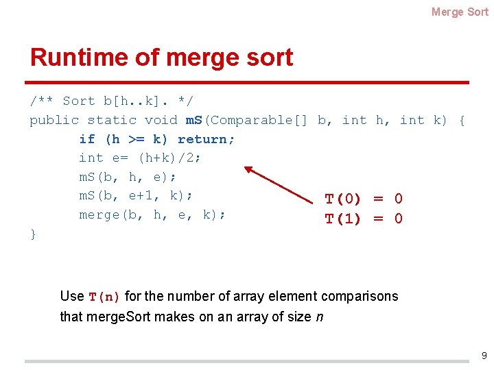 Merge Sort Runtime of merge sort /** Sort b[h. . k]. */ public static