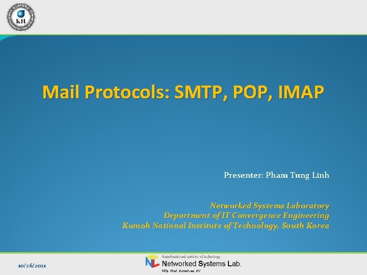 Mail Protocols: SMTP, POP, IMAP Presenter: Pham Tung Linh Networked Systems Laboratory Department of