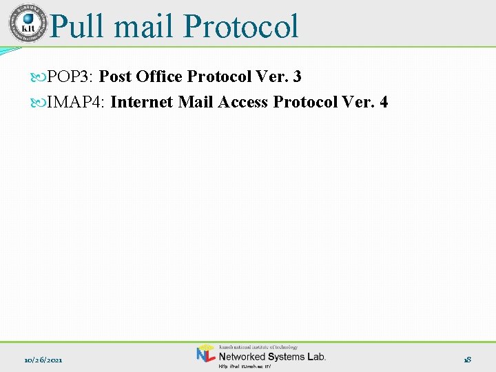 Pull mail Protocol POP 3: Post Office Protocol Ver. 3 IMAP 4: Internet Mail