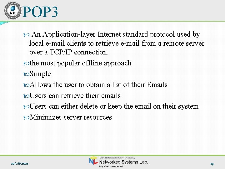 POP 3 An Application-layer Internet standard protocol used by local e-mail clients to retrieve