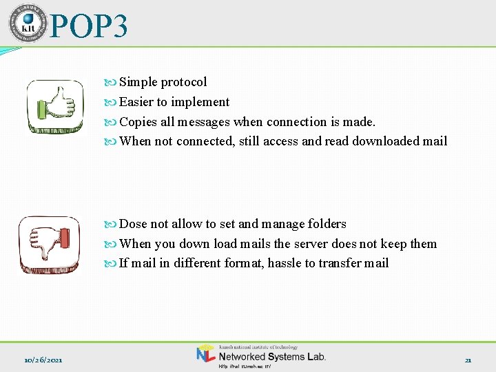 POP 3 Simple protocol Easier to implement Copies all messages when connection is made.
