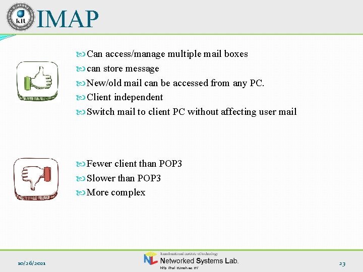 IMAP Can access/manage multiple mail boxes can store message New/old mail can be accessed