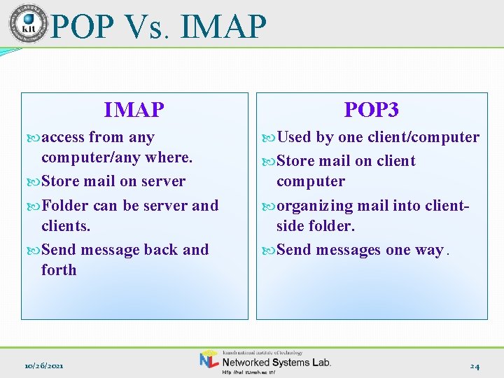 POP Vs. IMAP POP 3 access from any Used by one client/computer/any where. Store