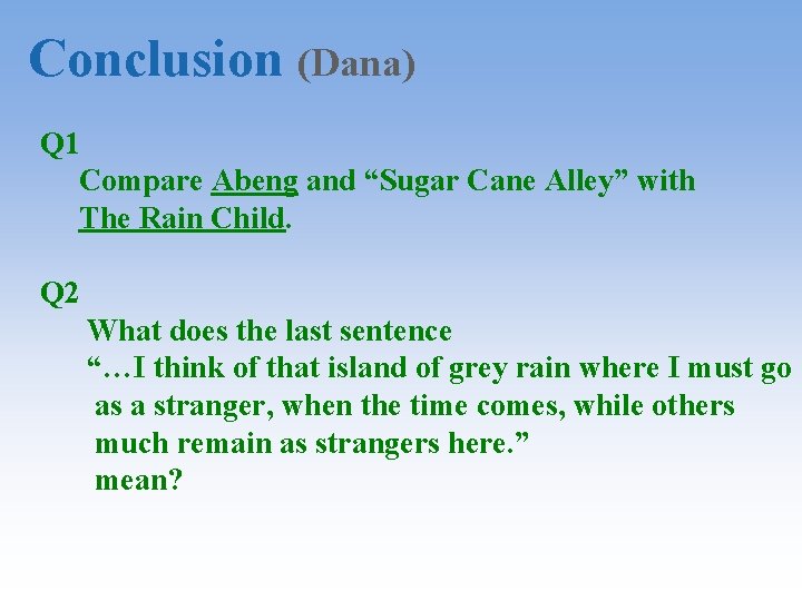Conclusion (Dana) Q 1 Compare Abeng and “Sugar Cane Alley” with The Rain Child.