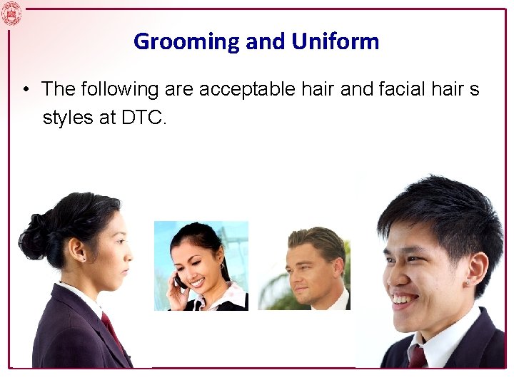 Grooming and Uniform • The following are acceptable hair and facial hair s styles