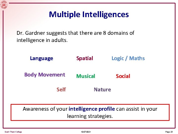 Multiple Intelligences Dr. Gardner suggests that there are 8 domains of intelligence in adults.