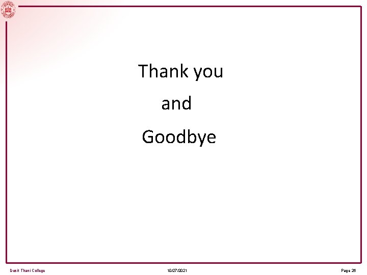 Thank you and Goodbye Dusit Thani College 10/27/2021 Page 26 