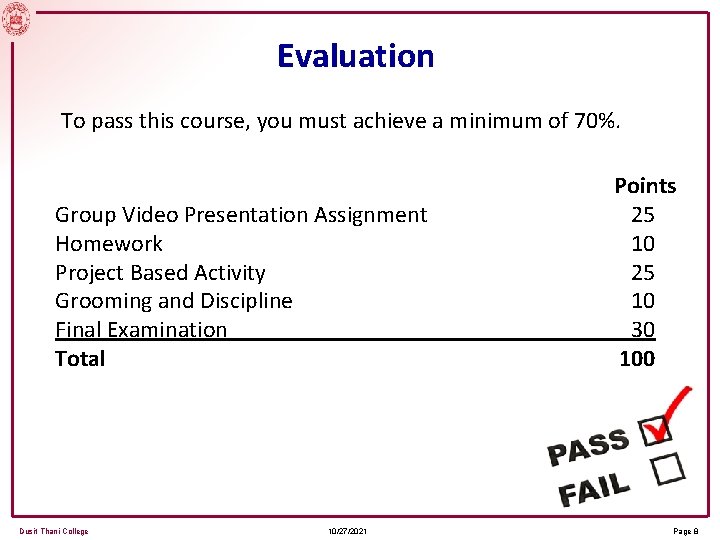 Evaluation To pass this course, you must achieve a minimum of 70%. Group Video