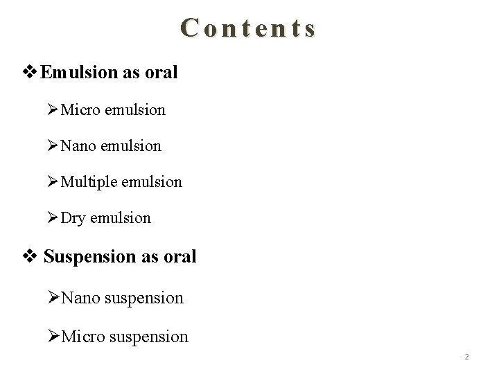 Contents v. Emulsion as oral ØMicro emulsion ØNano emulsion ØMultiple emulsion ØDry emulsion v