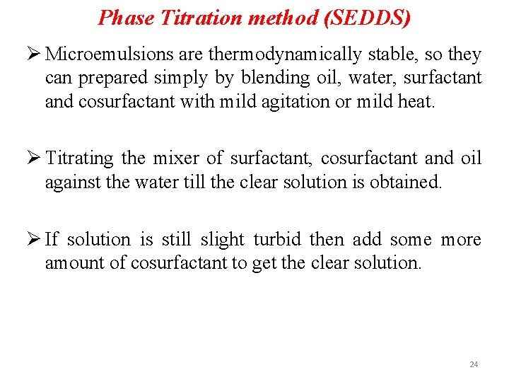 Phase Titration method (SEDDS) Ø Microemulsions are thermodynamically stable, so they can prepared simply