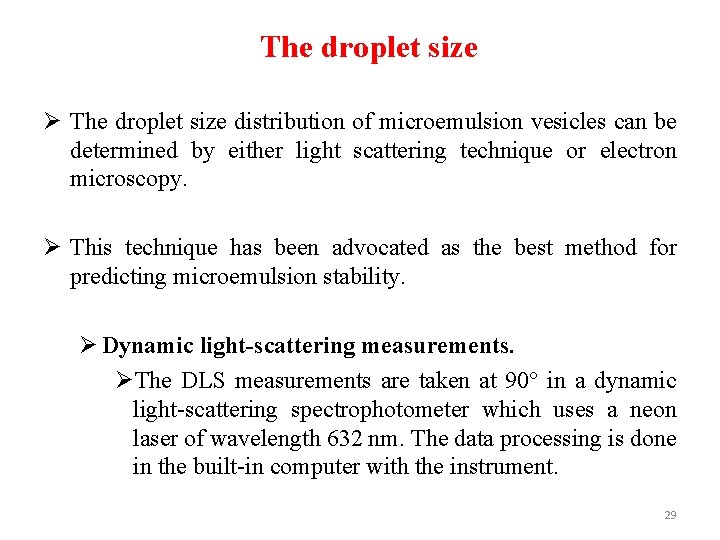 The droplet size Ø The droplet size distribution of microemulsion vesicles can be determined