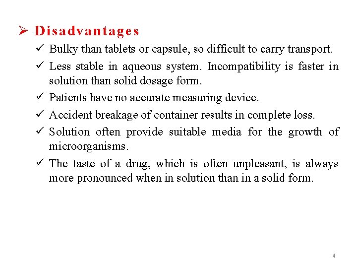 Ø Disadvantages ü Bulky than tablets or capsule, so difficult to carry transport. ü