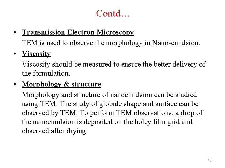 Contd… • Transmission Electron Microscopy TEM is used to observe the morphology in Nano-emulsion.