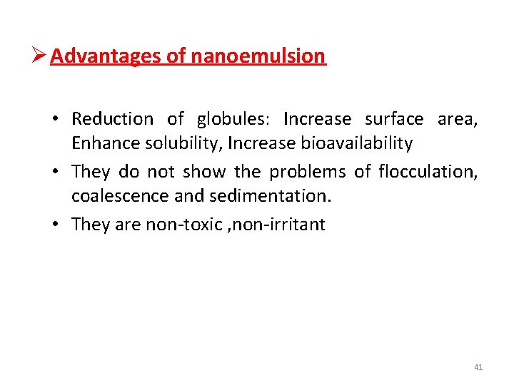 Ø Advantages of nanoemulsion • Reduction of globules: Increase surface area, Enhance solubility, Increase