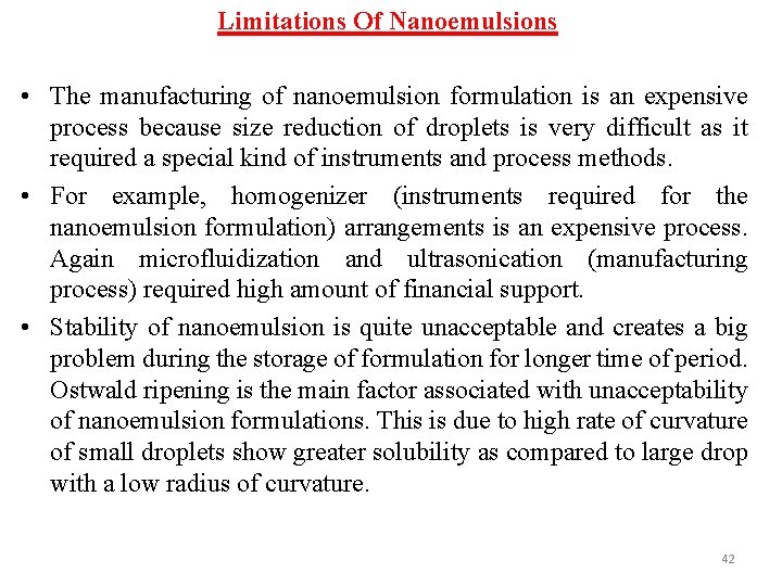 Limitations Of Nanoemulsions • The manufacturing of nanoemulsion formulation is an expensive process because