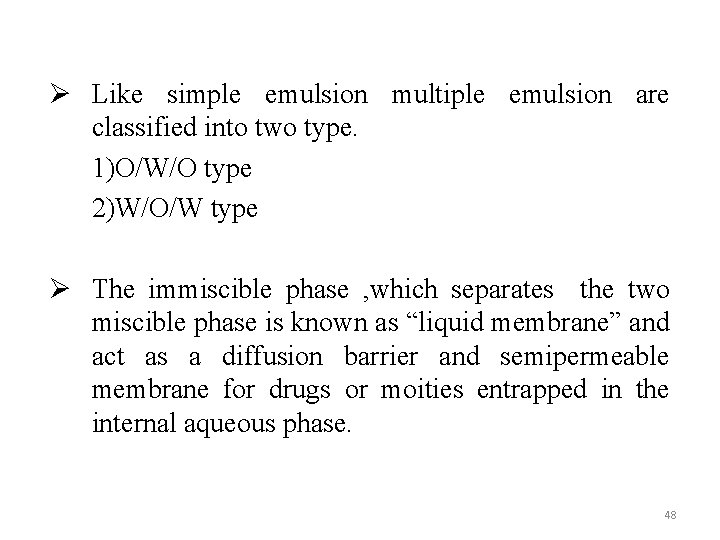 Ø Like simple emulsion multiple emulsion are classified into two type. 1)O/W/O type 2)W/O/W