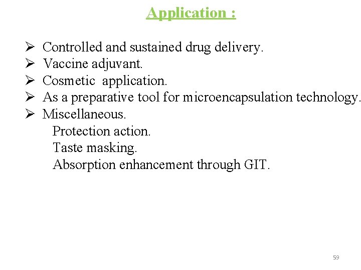 Application : Ø Ø Ø Controlled and sustained drug delivery. Vaccine adjuvant. Cosmetic application.