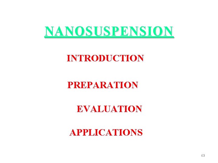NANOSUSPENSION INTRODUCTION PREPARATION EVALUATION APPLICATIONS 63 
