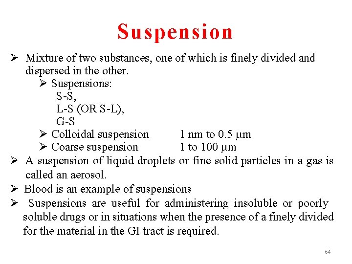 Suspension Ø Mixture of two substances, one of which is finely divided and dispersed