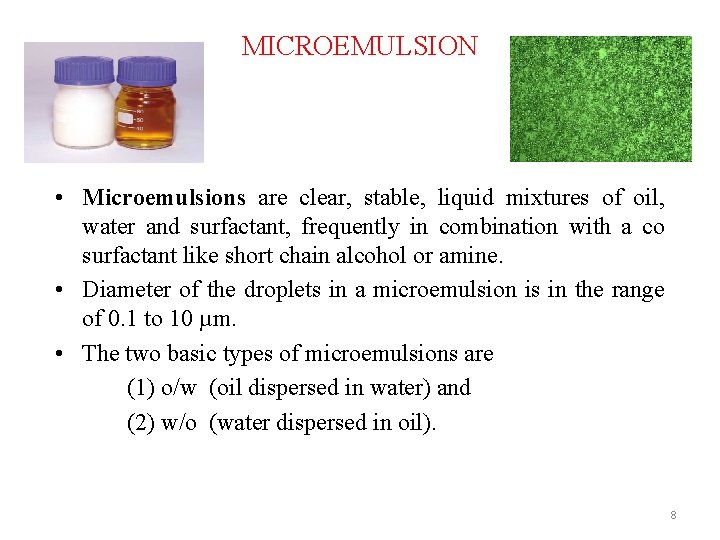 MICROEMULSION • Microemulsions are clear, stable, liquid mixtures of oil, water and surfactant, frequently