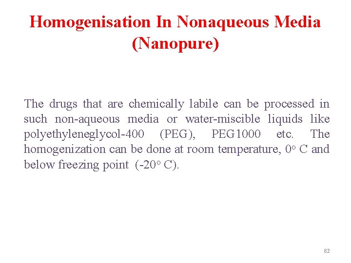 Homogenisation In Nonaqueous Media (Nanopure) The drugs that are chemically labile can be processed
