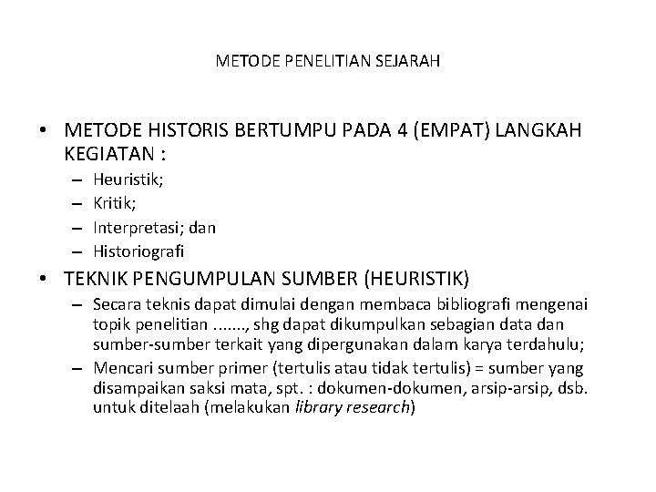 METODE PENELITIAN SEJARAH • METODE HISTORIS BERTUMPU PADA 4 (EMPAT) LANGKAH KEGIATAN : –