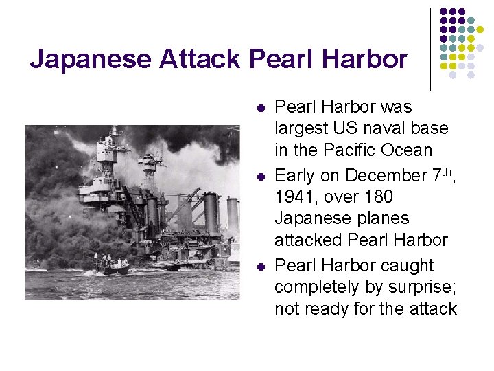 Japanese Attack Pearl Harbor l l l Pearl Harbor was largest US naval base
