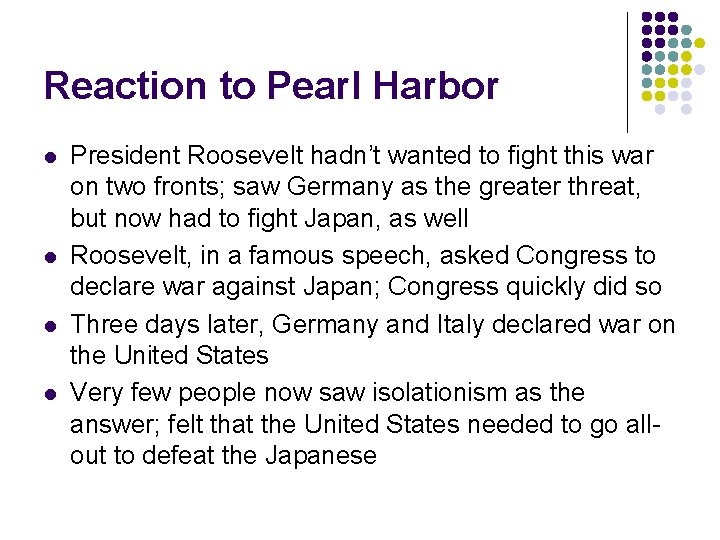 Reaction to Pearl Harbor l l President Roosevelt hadn’t wanted to fight this war
