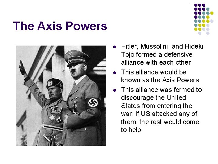 The Axis Powers l l l Hitler, Mussolini, and Hideki Tojo formed a defensive