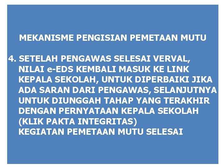 MEKANISME PENGISIAN PEMETAAN MUTU 4. SETELAH PENGAWAS SELESAI VERVAL, NILAI e-EDS KEMBALI MASUK KE