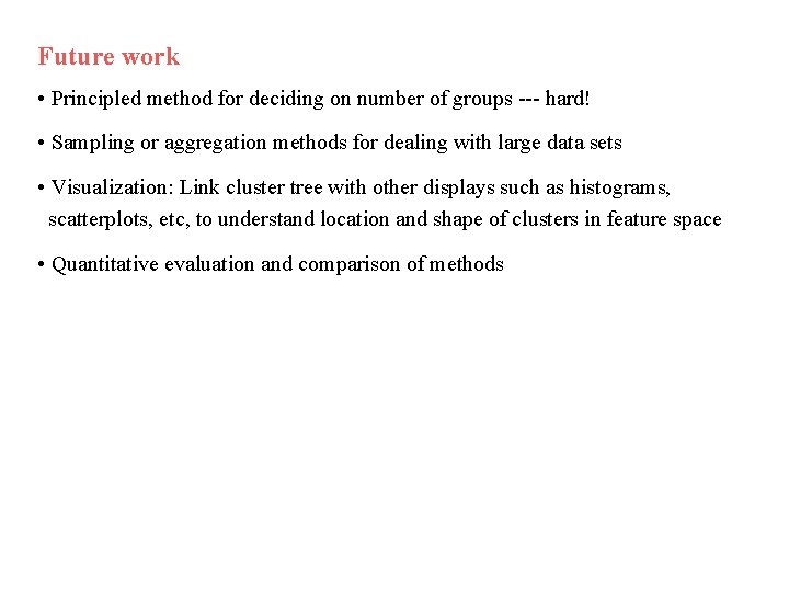 Future work • Principled method for deciding on number of groups --- hard! • Future work • Principled method for deciding on number of groups --- hard! •