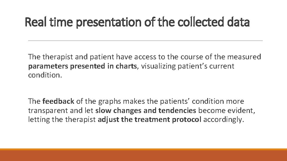 Real time presentation of the collected data The therapist and patient have access to