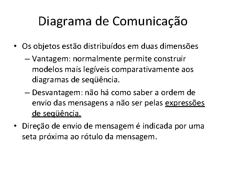 Diagrama de Comunicação • Os objetos estão distribuídos em duas dimensões – Vantagem: normalmente