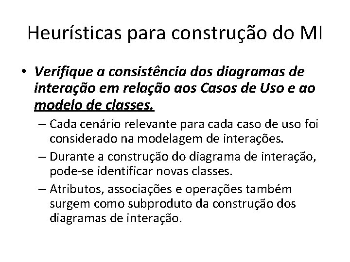 Heurísticas para construção do MI • Verifique a consistência dos diagramas de interação em