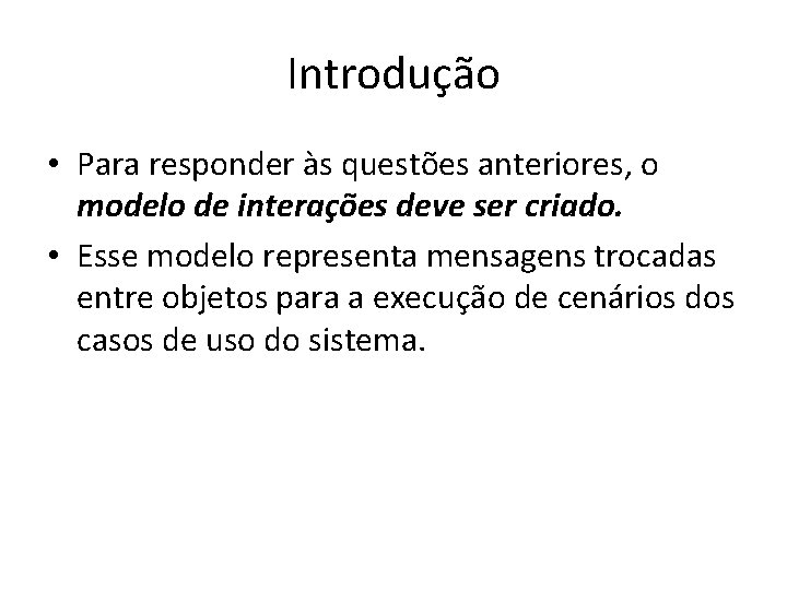 Introdução • Para responder às questões anteriores, o modelo de interações deve ser criado.