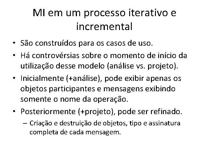 MI em um processo iterativo e incremental • São construídos para os casos de