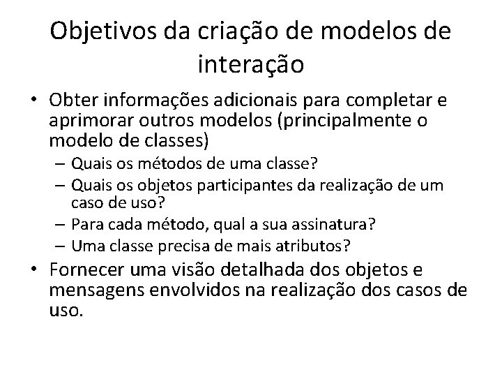 Objetivos da criação de modelos de interação • Obter informações adicionais para completar e