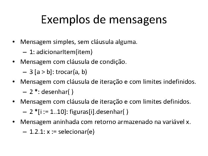 Exemplos de mensagens • Mensagem simples, sem cláusula alguma. – 1: adicionar. Item(item) •